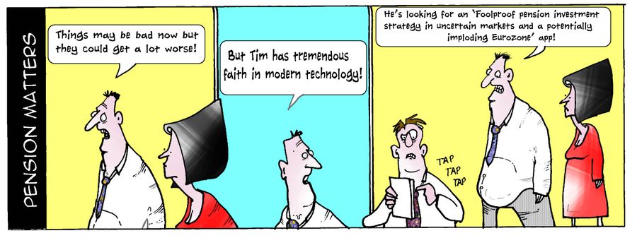 "But Tim has tremendous faith in modern technology...he's looking for an 'Foolproof pension investment strategy in uncertain markets and a potentially imploding Eurozone' app!" 