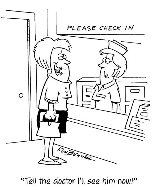 "Tell the doctor I'll see him now!"