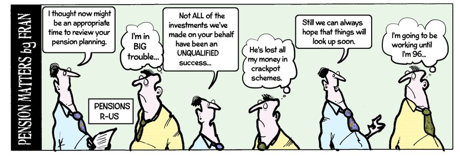 "I thought now might be an appropriate time to review your pension planning."