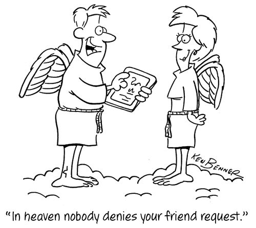 "In heaven nobody denies your friend request."