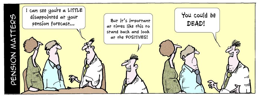 "I can see you're a little disappointed at your pension forecast..."