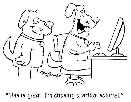"This is great. I'm chasing a virtual squirrel."