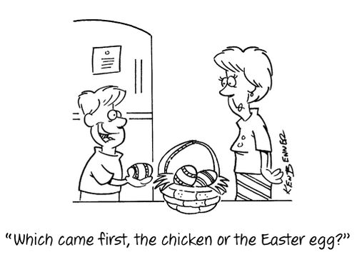 "Which came first, the chicken or the Easter egg?"