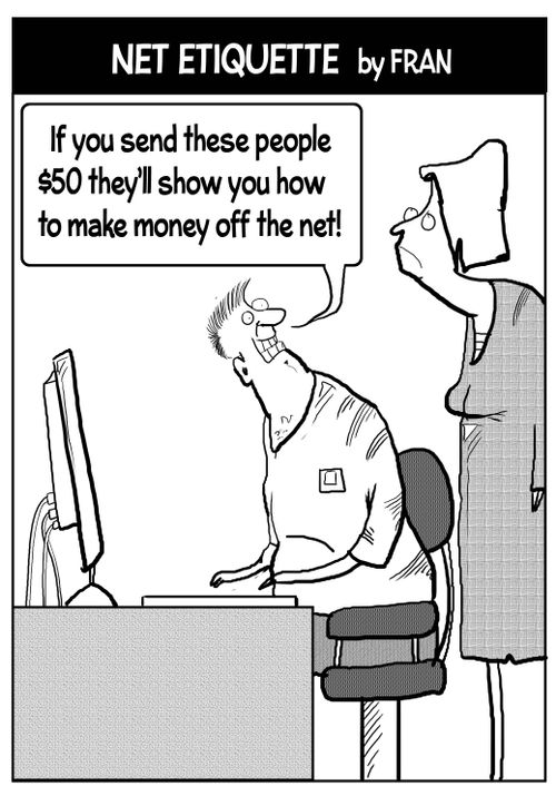 "If you send these people $50 they;ll show you how to make money off the net!"