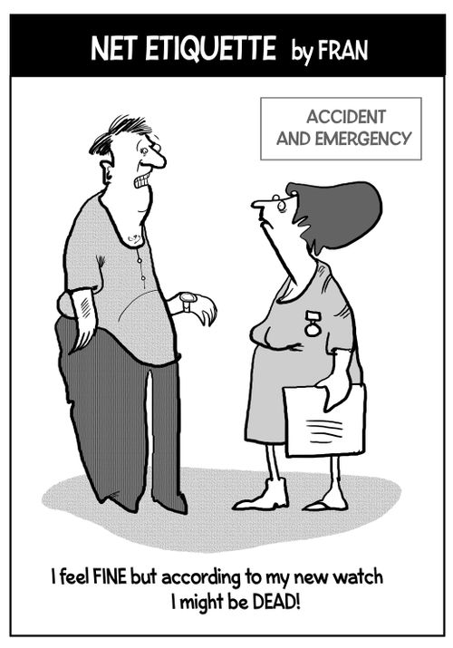 "I feel fine but according to my new watch I might be dead!"