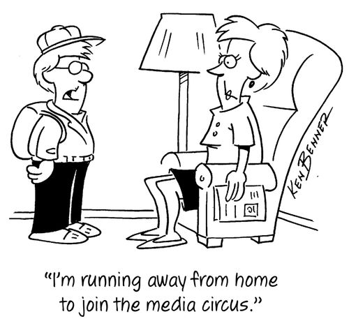 "I'm running away from home to join the media circus."
