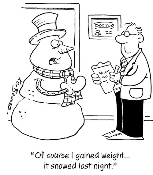 "Of course I gained weight...it snowed last night."