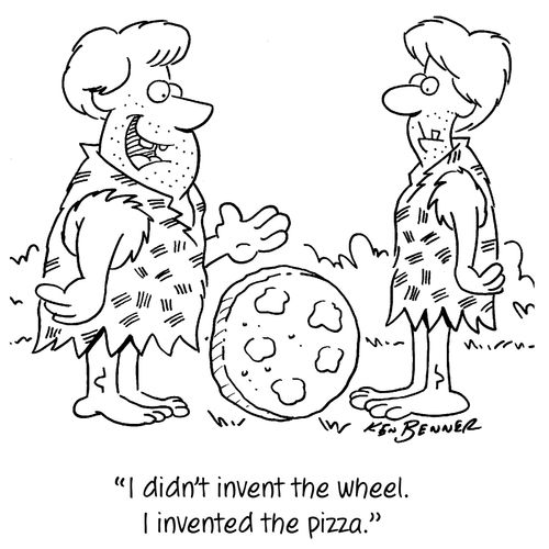 "I didn't invent the wheel. I invented the pizza."
