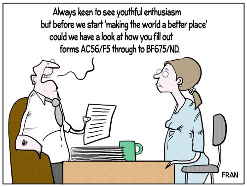 "Always keen to see youthful enthusiasm but before we start 'making the world a better place' could we have a look at how you fill out forms..."
