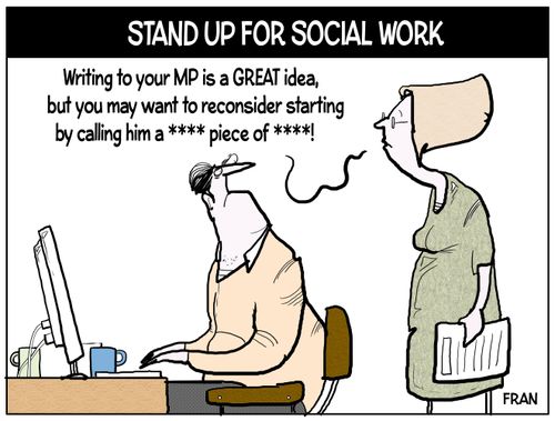 "Writing to your MP is a great idea, but you may want to reconsider starting by call him a **** piece of ****!"