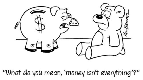 "What do you mean, 'money isn't everything'?