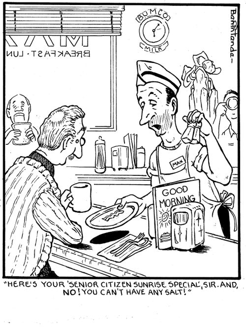 "Here's your 'Senior Citizen Sunrise Special', Sir. And, NO! You can't have any salt!"