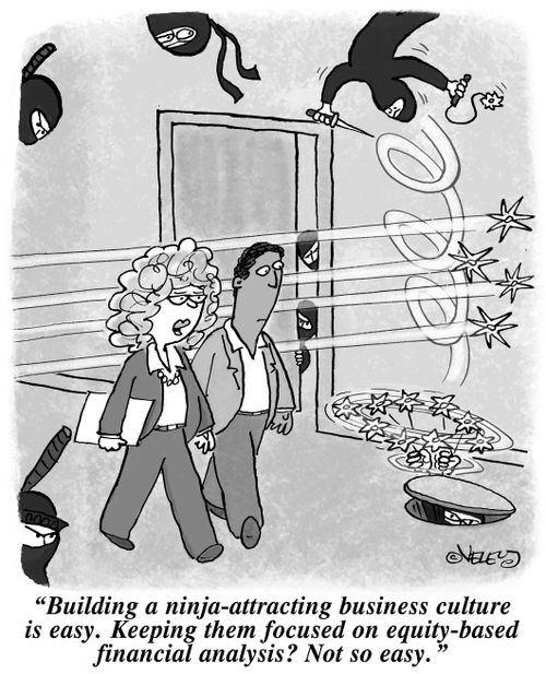 "Building a ninja-attracting business culture is easy. Keeping them focused on equity-based financial analysis? Not so easy."