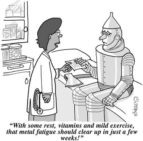 "With some rest, vitamins and mild exercise, that metal fatigue should clear up in just a few weeks!"