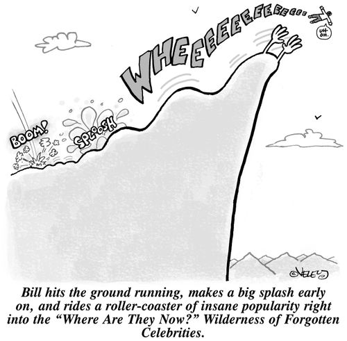 Bill hits the ground running, makes a big splash early on, and rides a roller-coaster of insane popularity right into the "Where Are They Now?" Wilderness of Forgotten Celebrities.
