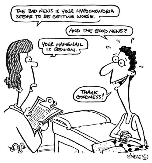 "The bad news is that your hypochondria seems to be getting worse."
