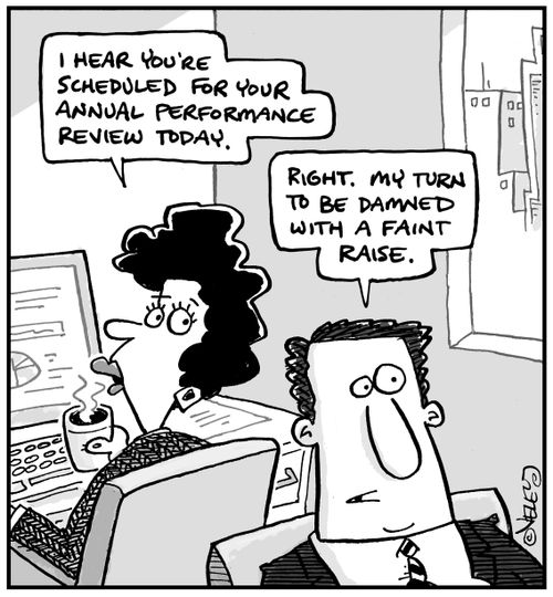 "I hear you're scheduled for your annual performance review today."