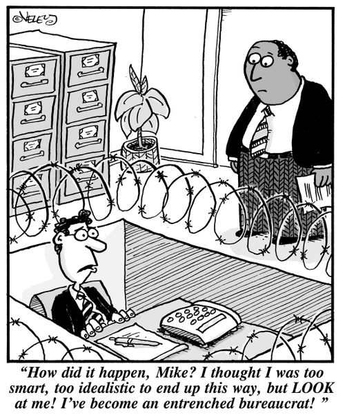 "...I thought I was too smart, too idealistic to end up this way, but LOOK at me! I've become an entrenched bureaucrat!"