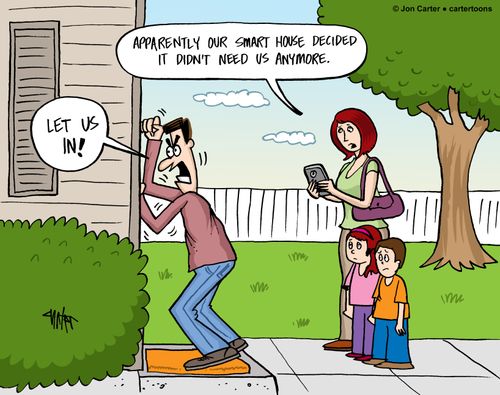 "Apparently our smart house decided it didn't need us anymore."