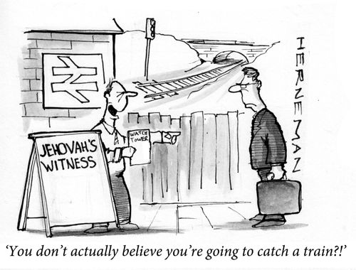 'You don't actually believe you are going to catch a train?!'