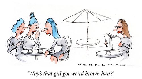 'Why's that girl got weird brown hair?'