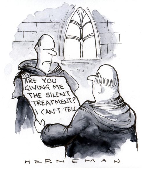'Are you giving me the silent treatment? I can't tell.'