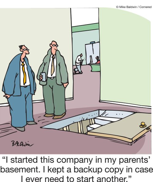"I started this company in my parents basement. I kept a backup copy in case I ever need to start another."