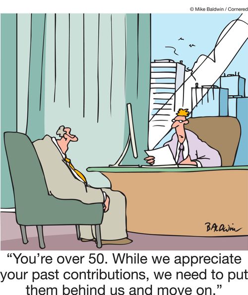 "You're over 50. While we appreciate your past contributions, we need to put them behind us and move on."
