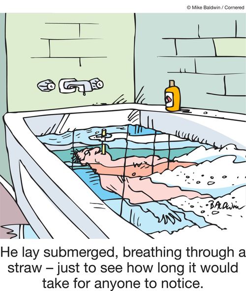 He lay submerged, breathing through a straw - just to see how long it would take for anyone to notice.