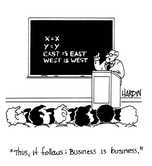 East is East, West is West, Business is Business.