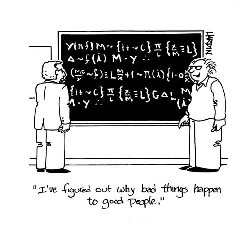 'I've figured out why bad things happen to good people.'