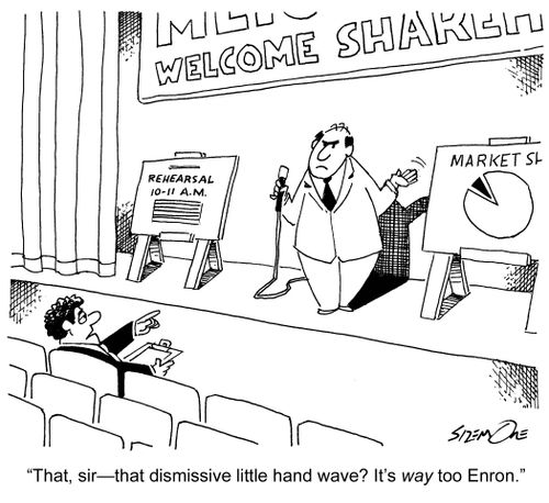 'That, sir - that dismissive little hand wave? It's way too Enron.'