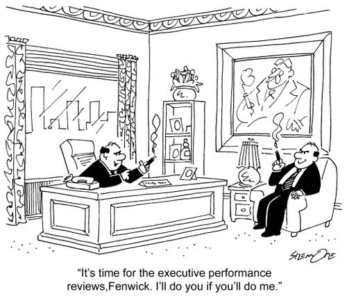'It's time for the executive performance reviews, Fenwick. I'll do you if you'll do me.'