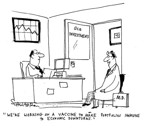 "We're working on a vaccine to make portfolios immune to economic downturns."