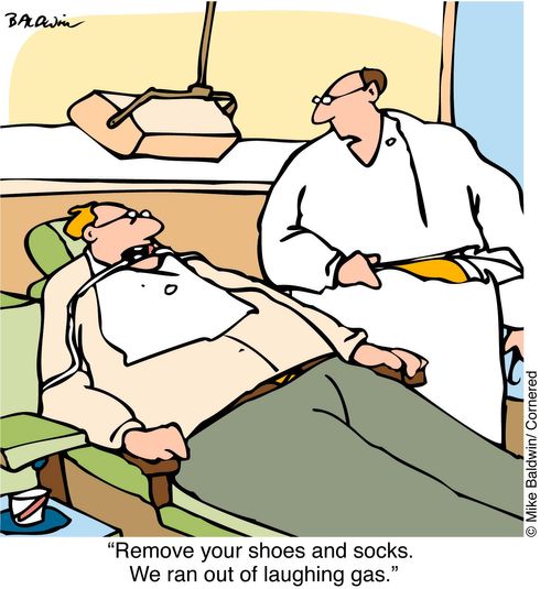 "Remove your shoes and socks. We ran out of laughing gas"