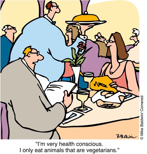 "I'm very health conscious. I only eat animals that are vegetarians"