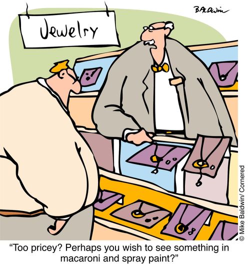 "Too pricey! Perhaps you wish to see something in macaroni and spray paint?"