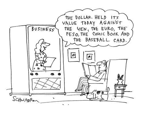 'The dollar held its value today against the yen, the euro, the peso, the comic book and the baseball card.'