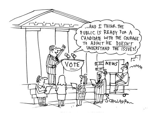 '...and I think the public is ready for a candidate with the courage to admit he doesn't understand the issues!'