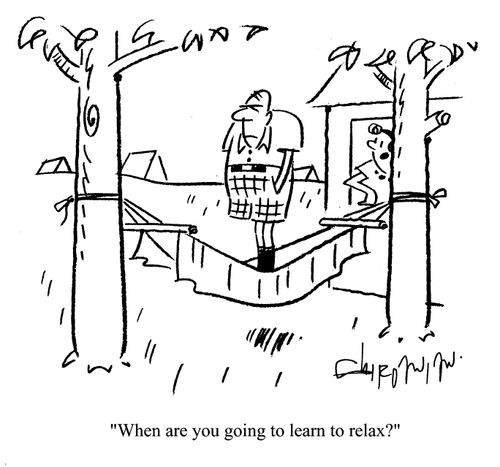 'When are you going to learn to relax?'