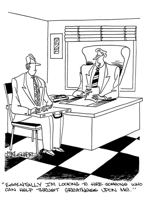 'Essentially I'm looking to hire someone who can help thrust greatness upon me.'