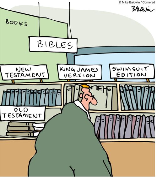 Bibles: OldTestament,New Testament, King James Edition, Swimsuit Edition.