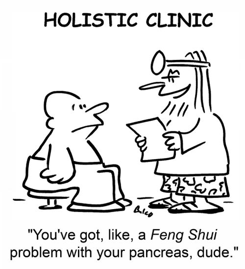'You've got, like, a Feng Shui problem with your pancreas, dude.'