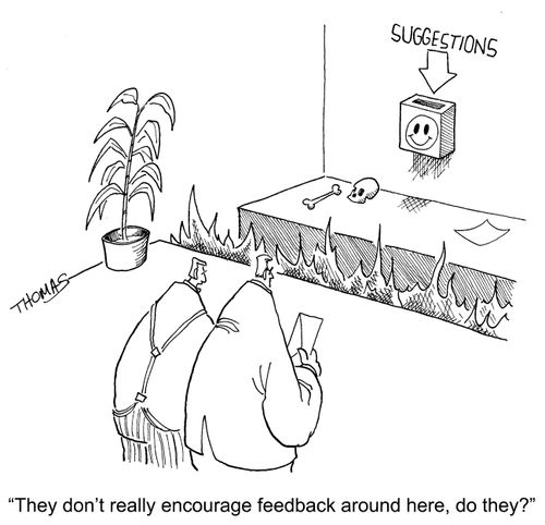 'They don't really encourage feedback around here, do they?'
