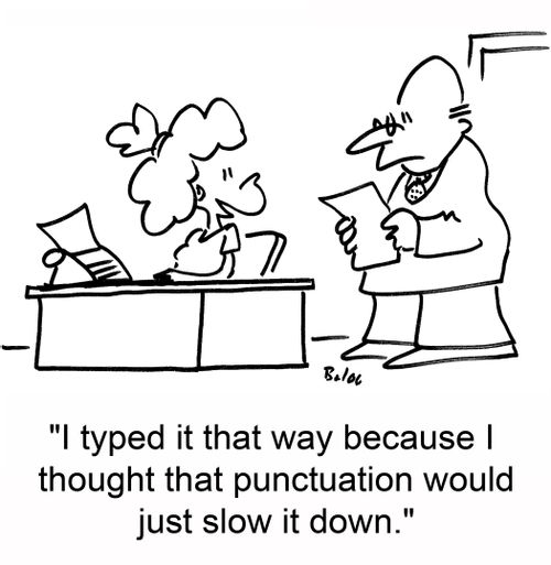 'I typed it that way because I thought that punctuation would just slow it down.'