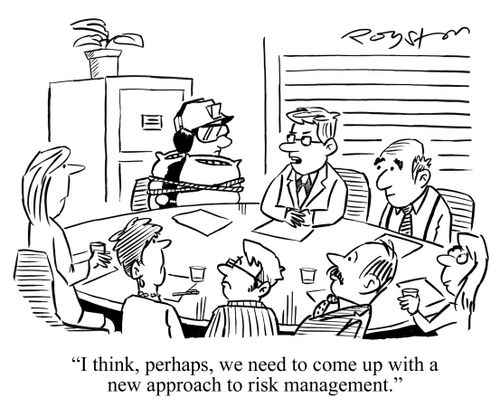 Boss at board meeting looks at colleague wearing helmet, headphones and strapped-on pillows, saying: 'I think, perhaps, we need to come up with a new approach to risk management.'