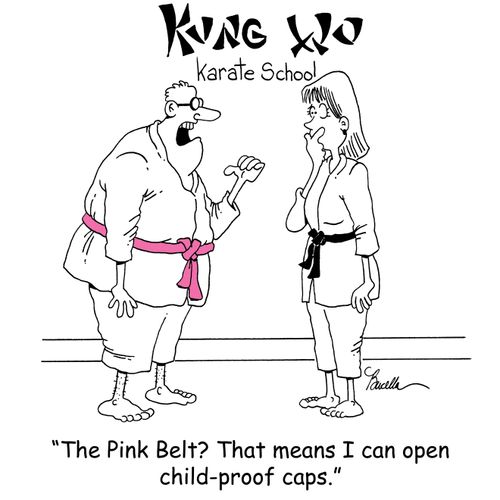 'The Pink Belt? That means I can open a child-proof caps.'