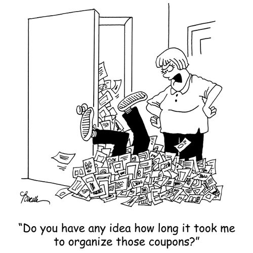 'Do you have any idea how long it took me to organize those coupons?'