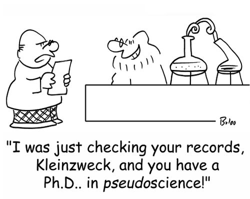'I was just checking your records, Kleinzweck, and you have a Ph.D.. in pseudoscience!'