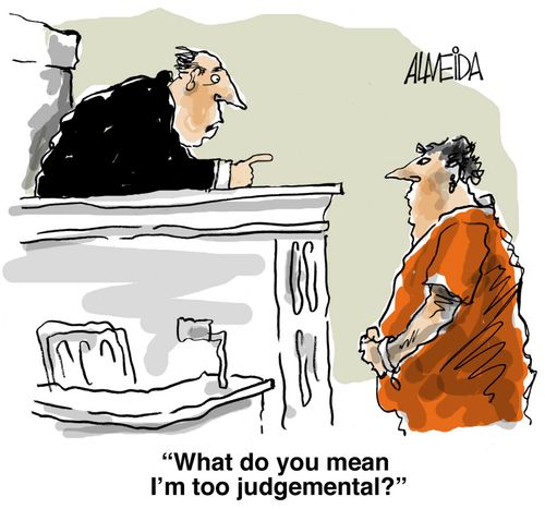'What do you mean, I'm too judgemental?'